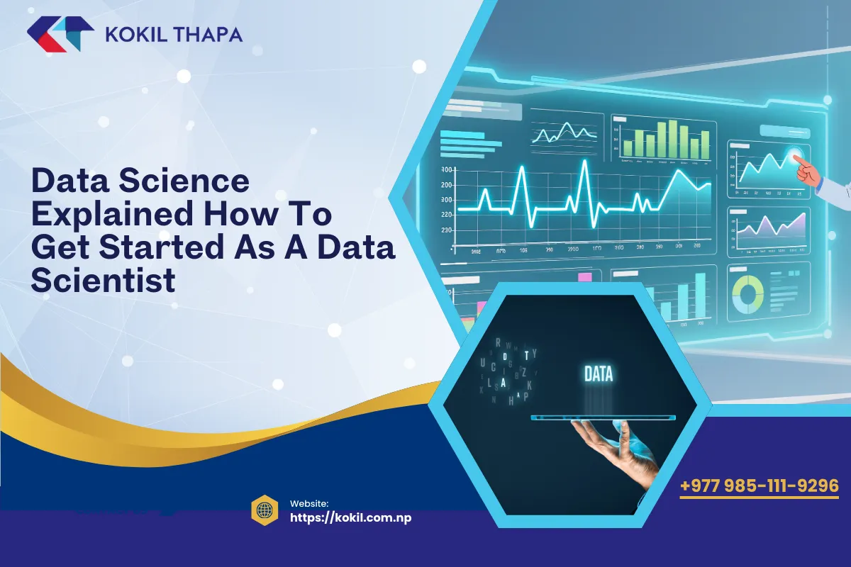 Data Science Explained: How to Get Started as a Data Scientist